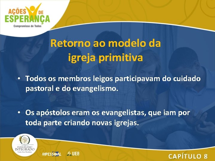 Retorno ao modelo da igreja primitiva • Todos os membros leigos participavam do cuidado