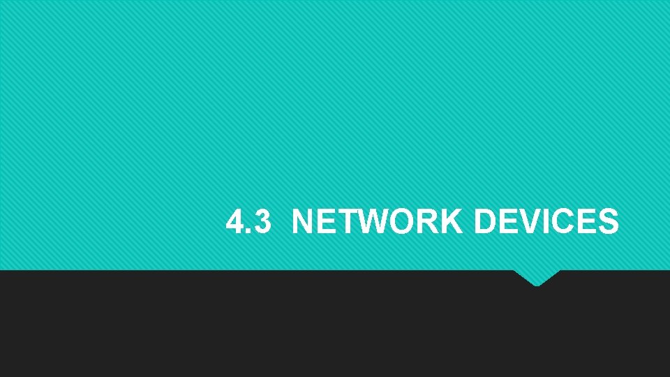 4. 3 NETWORK DEVICES 
