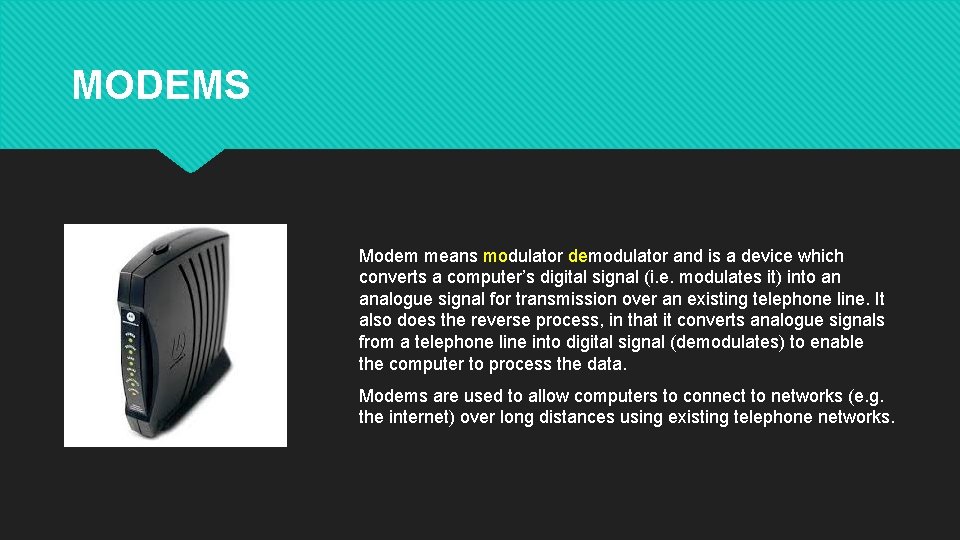 MODEMS Modem means modulator demodulator and is a device which converts a computer’s digital