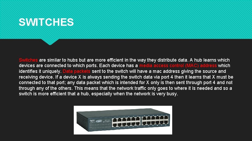 SWITCHES Switches are similar to hubs but are more efficient in the way they