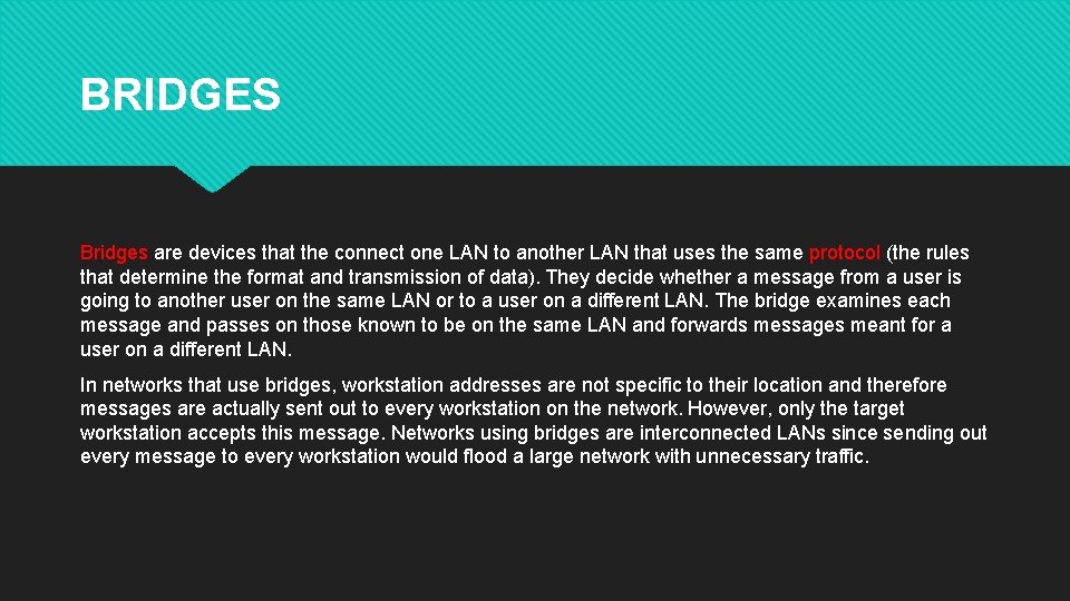 BRIDGES Bridges are devices that the connect one LAN to another LAN that uses