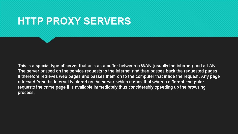 HTTP PROXY SERVERS This is a special type of server that acts as a