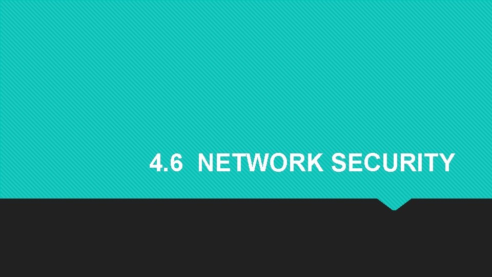 4. 6 NETWORK SECURITY 