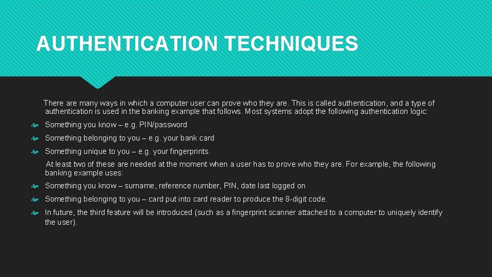 AUTHENTICATION TECHNIQUES There are many ways in which a computer user can prove who