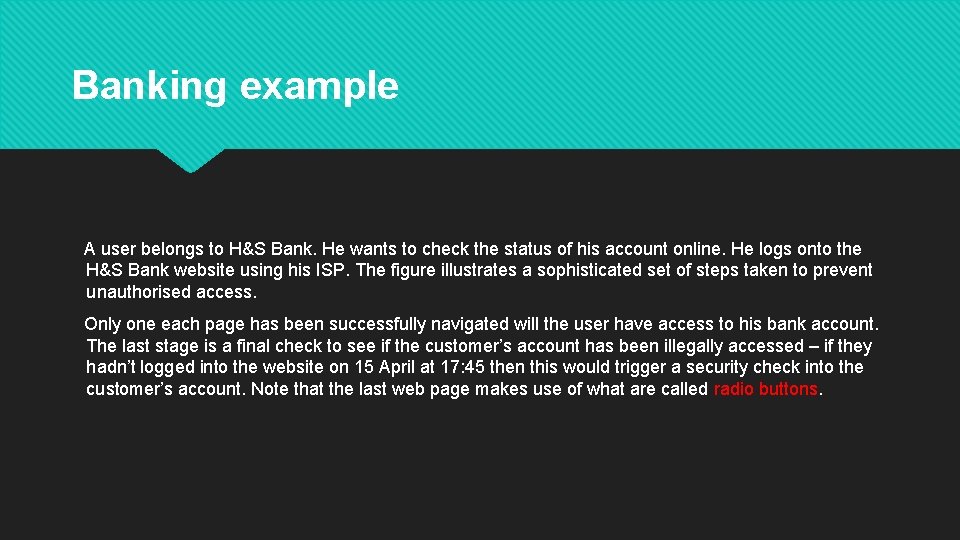 Banking example A user belongs to H&S Bank. He wants to check the status