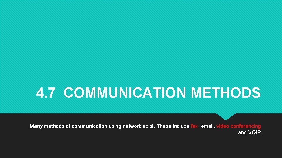 4. 7 COMMUNICATION METHODS Many methods of communication using network exist. These include fax,