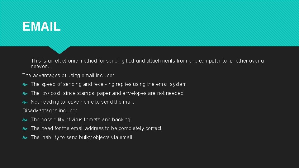 EMAIL This is an electronic method for sending text and attachments from one computer