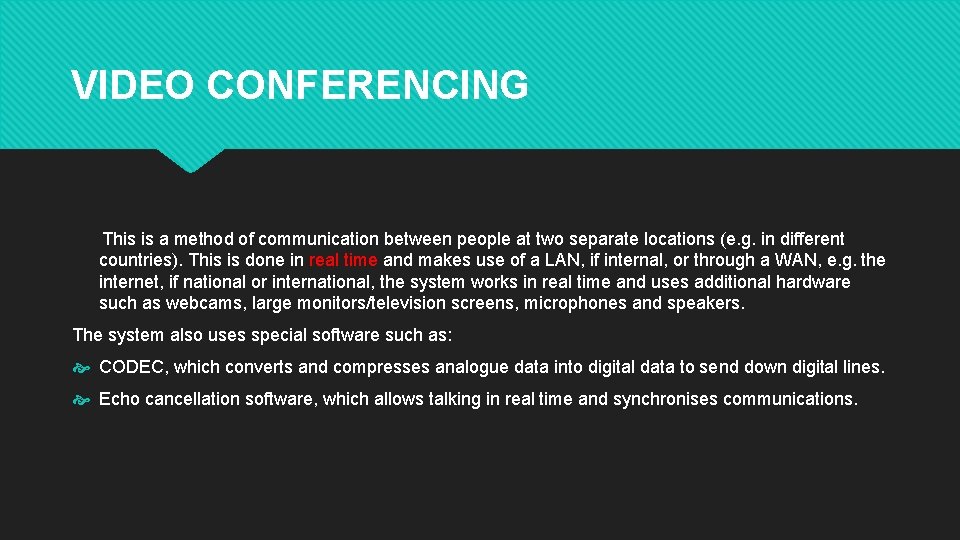 VIDEO CONFERENCING This is a method of communication between people at two separate locations