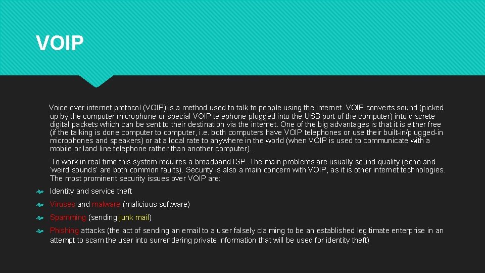 VOIP Voice over internet protocol (VOIP) is a method used to talk to people