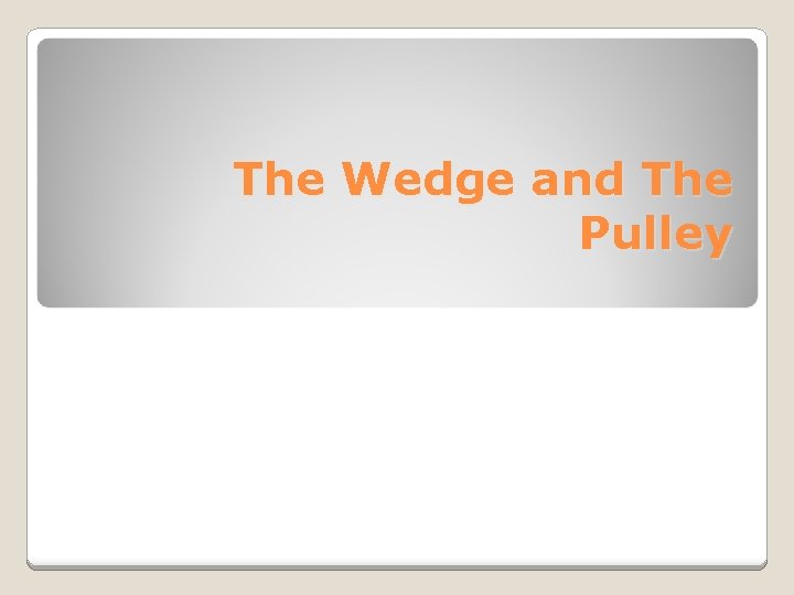 The Wedge and The Pulley 