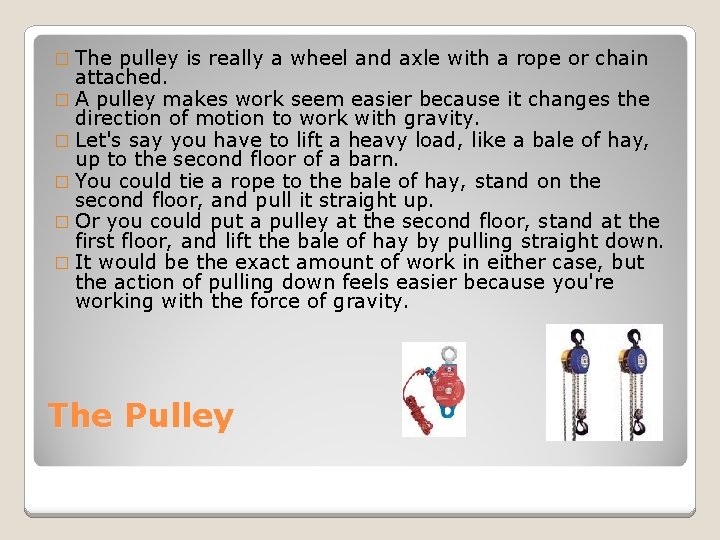 � The pulley is really a wheel and axle with a rope or chain