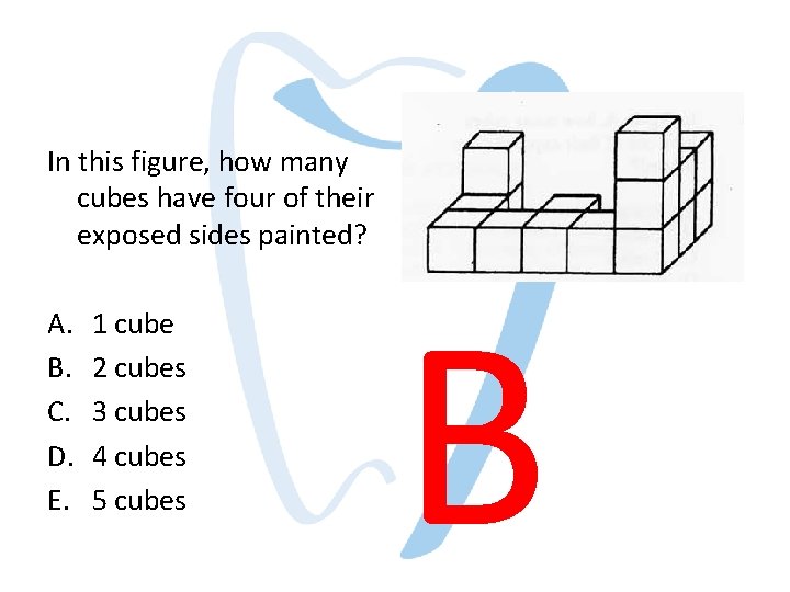 In this figure, how many cubes have four of their exposed sides painted? A. In this figure, how many cubes have four of their exposed sides painted? A.