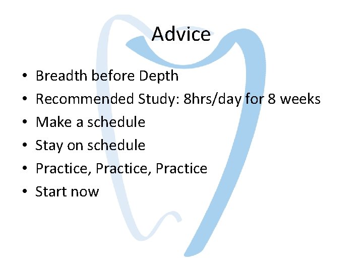 Advice • • • Breadth before Depth Recommended Study: 8 hrs/day for 8 weeks Advice • • • Breadth before Depth Recommended Study: 8 hrs/day for 8 weeks