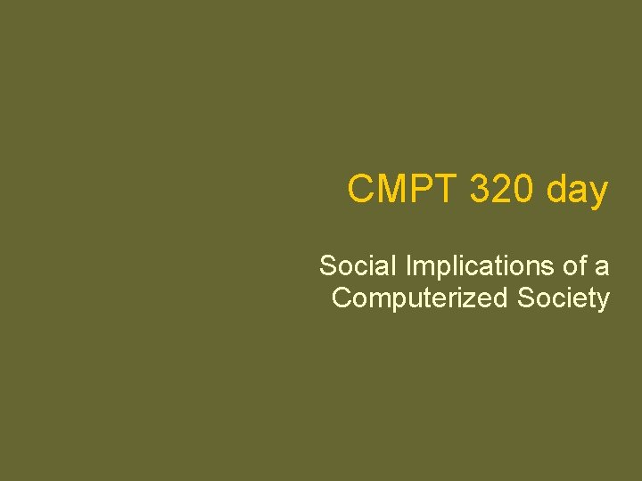 CMPT 320 day Social Implications of a Computerized Society 