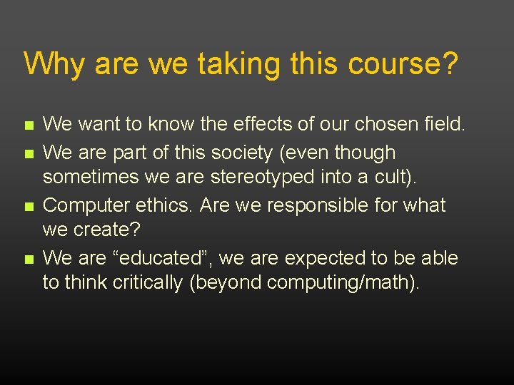 Why are we taking this course? We want to know the effects of our