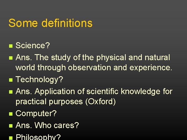Some definitions Science? Ans. The study of the physical and natural world through observation