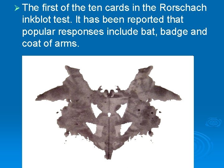 Ø The first of the ten cards in the Rorschach inkblot test. It has