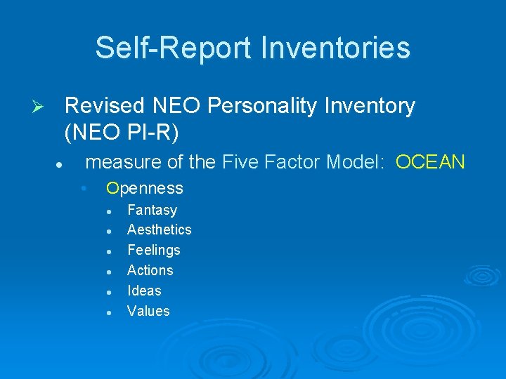 Self-Report Inventories Revised NEO Personality Inventory (NEO PI-R) Ø l measure of the Five