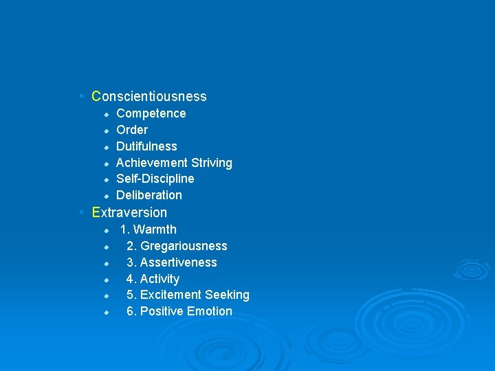  • Conscientiousness l l l Competence Order Dutifulness Achievement Striving Self-Discipline Deliberation •