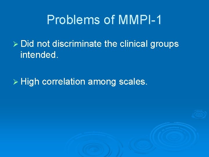 Problems of MMPI-1 Ø Did not discriminate the clinical groups intended. Ø High correlation