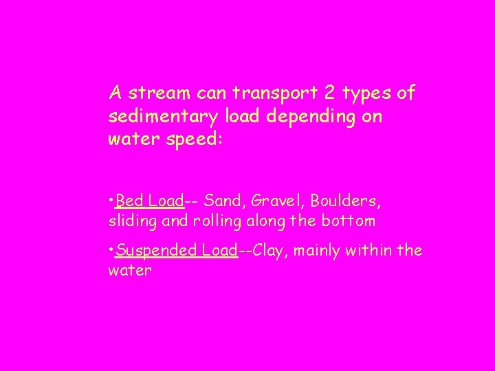 A stream can transport 2 types of sedimentary load depending on water speed: •