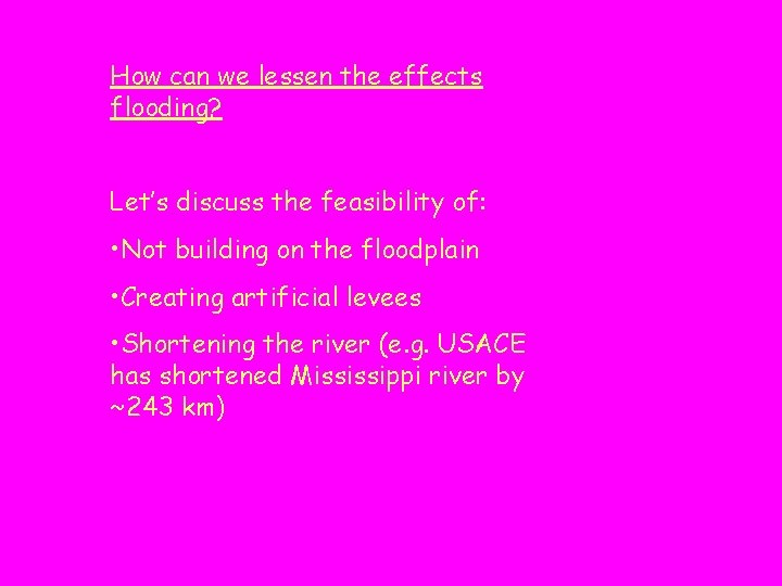 How can we lessen the effects flooding? Let’s discuss the feasibility of: • Not