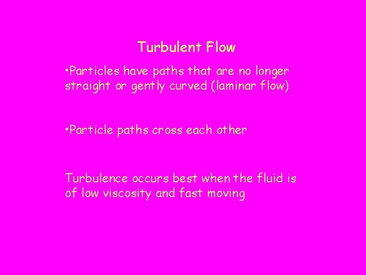 Turbulent Flow • Particles have paths that are no longer straight or gently curved