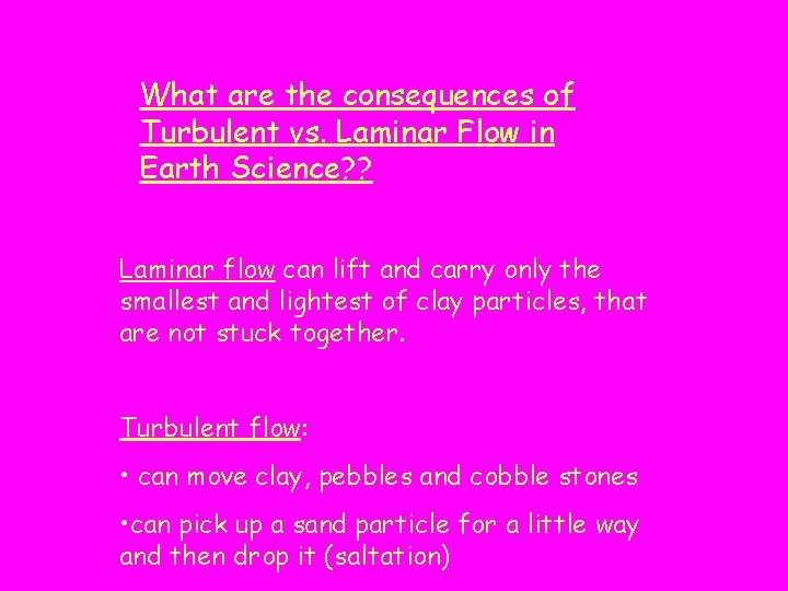 What are the consequences of Turbulent vs. Laminar Flow in Earth Science? ? Laminar