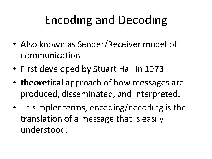 Encoding and Decoding • Also known as Sender/Receiver model of communication • First developed