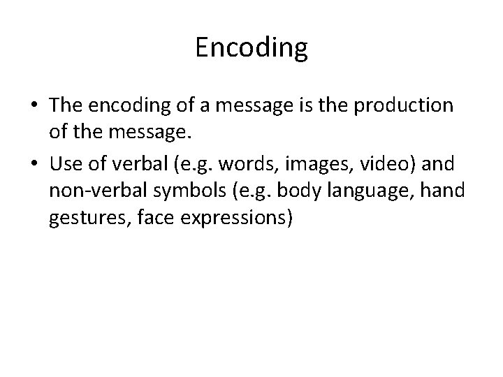 Encoding • The encoding of a message is the production of the message. •