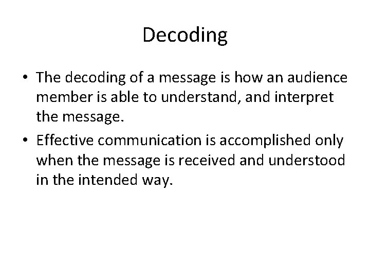 Decoding • The decoding of a message is how an audience member is able