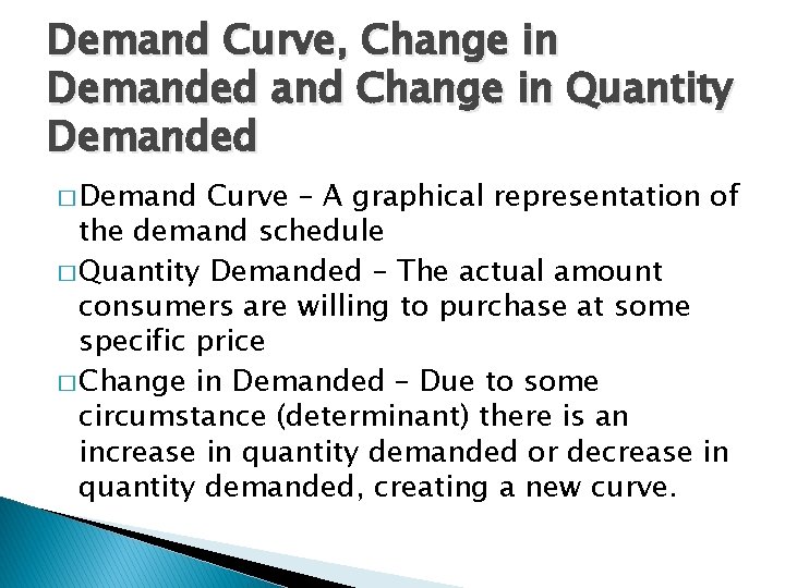 Demand Curve, Change in Demanded and Change in Quantity Demanded � Demand Curve –