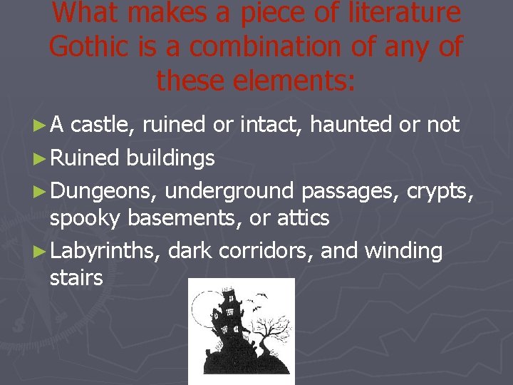 What makes a piece of literature Gothic is a combination of any of these