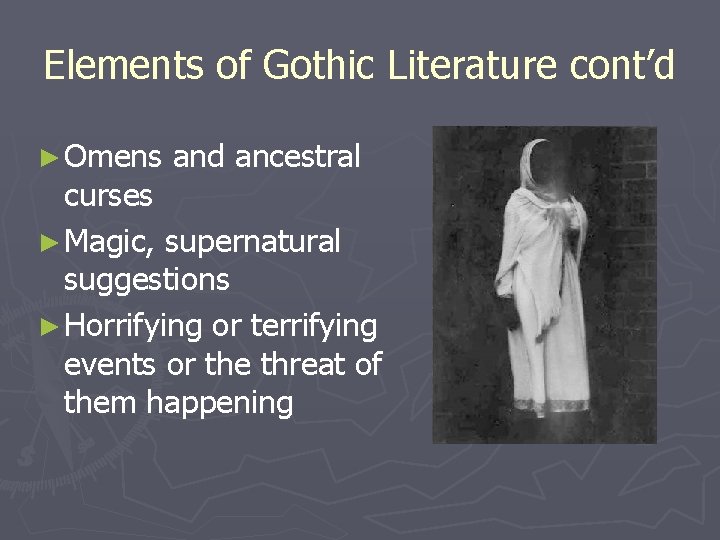 Elements of Gothic Literature cont’d ► Omens and ancestral curses ► Magic, supernatural suggestions