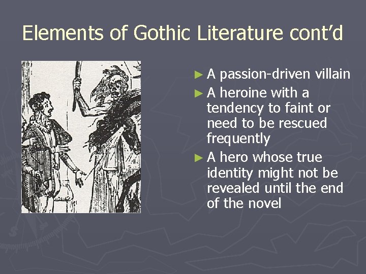 Elements of Gothic Literature cont’d ►A passion-driven villain ► A heroine with a tendency