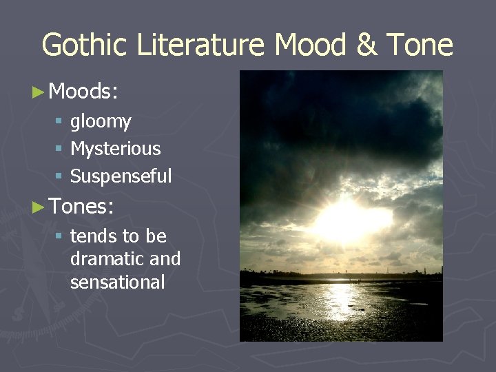Gothic Literature Mood & Tone ► Moods: § gloomy § Mysterious § Suspenseful ►