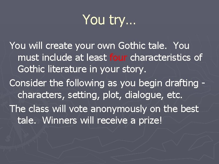 You try… You will create your own Gothic tale. You must include at least