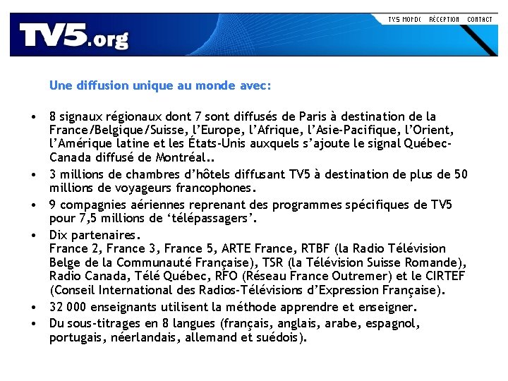 Une diffusion unique au monde avec: • 8 signaux régionaux dont 7 sont diffusés