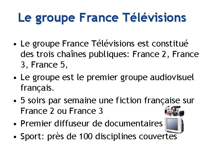 Le groupe France Télévisions • Le groupe France Télévisions est constitué des trois chaînes