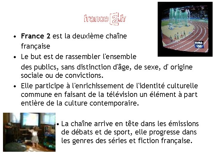  • France 2 est la deuxième chaîne française • Le but est de