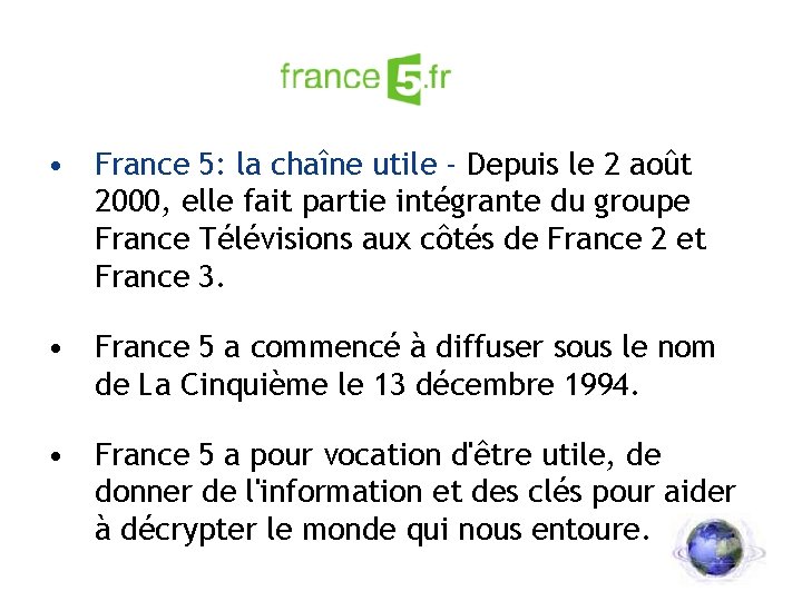  • France 5: la chaîne utile - Depuis le 2 août 2000, elle