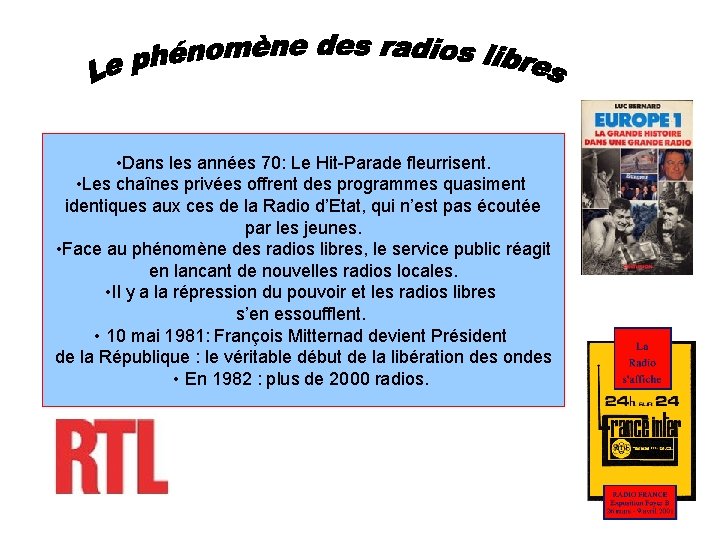  • Dans les années 70: Le Hit-Parade fleurrisent. • Les chaînes privées offrent