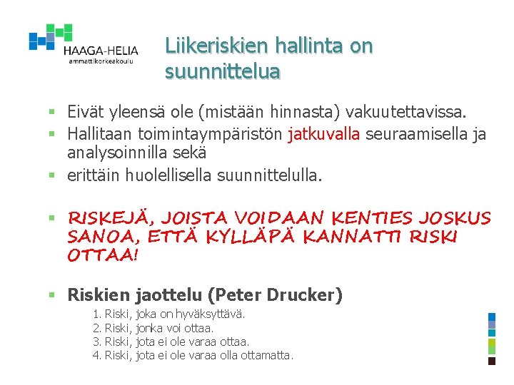 Liikeriskien hallinta on suunnittelua § Eivät yleensä ole (mistään hinnasta) vakuutettavissa. § Hallitaan toimintaympäristön