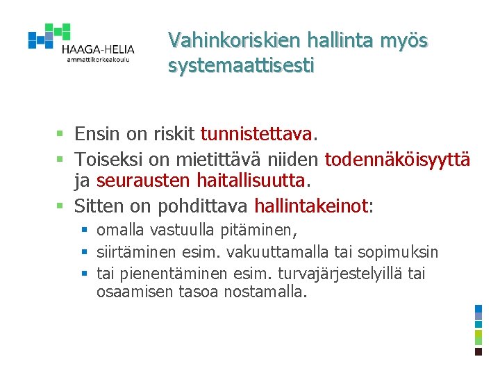 Vahinkoriskien hallinta myös systemaattisesti § Ensin on riskit tunnistettava. § Toiseksi on mietittävä niiden