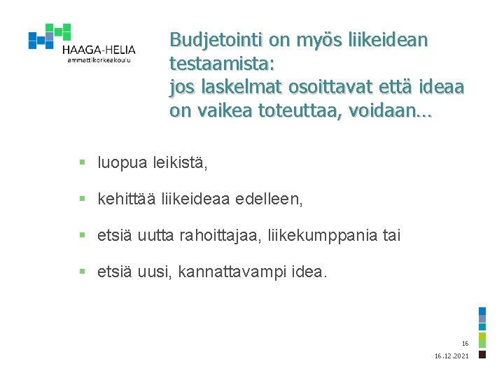 Budjetointi on myös liikeidean testaamista: jos laskelmat osoittavat että ideaa on vaikea toteuttaa, voidaan…