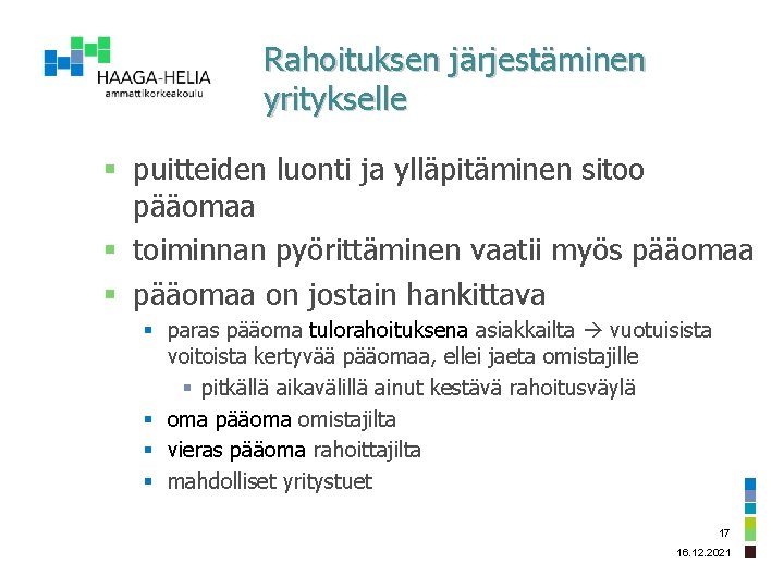 Rahoituksen järjestäminen yritykselle § puitteiden luonti ja ylläpitäminen sitoo pääomaa § toiminnan pyörittäminen vaatii Rahoituksen järjestäminen yritykselle § puitteiden luonti ja ylläpitäminen sitoo pääomaa § toiminnan pyörittäminen vaatii