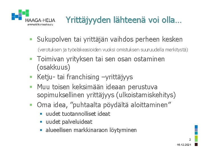 Yrittäjyyden lähteenä voi olla… § Sukupolven tai yrittäjän vaihdos perheen kesken (verotuksen ja työeläkeasioiden