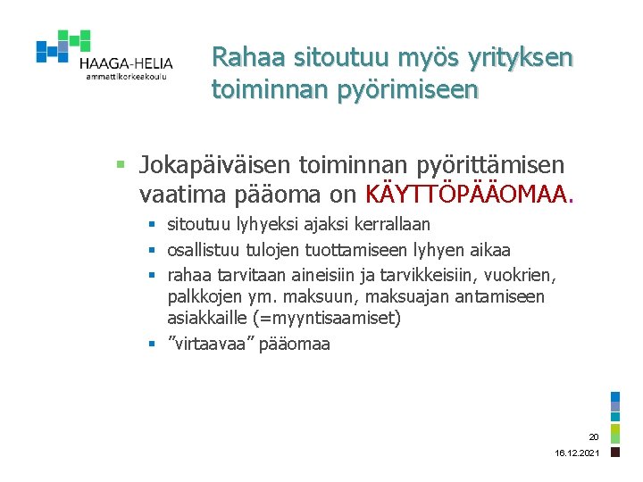 Rahaa sitoutuu myös yrityksen toiminnan pyörimiseen § Jokapäiväisen toiminnan pyörittämisen vaatima pääoma on KÄYTTÖPÄÄOMAA.