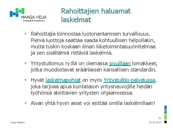 Rahoittajien haluamat laskelmat § Rahoittajia kiinnostaa luotonantamisen turvallisuus. Pieniä luottoja saattaa saada kohtuullisen helpollakin,