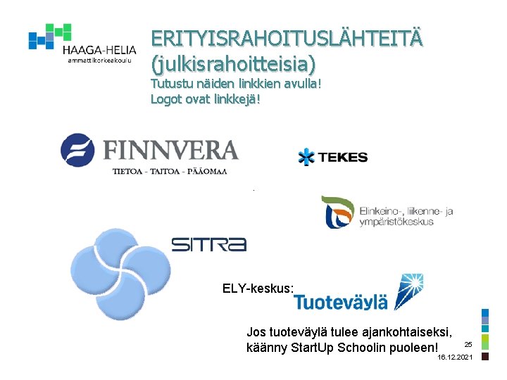 ERITYISRAHOITUSLÄHTEITÄ (julkisrahoitteisia) Tutustu näiden linkkien avulla! Logot ovat linkkejä! ELY-keskus: Jos tuoteväylä tulee ajankohtaiseksi,